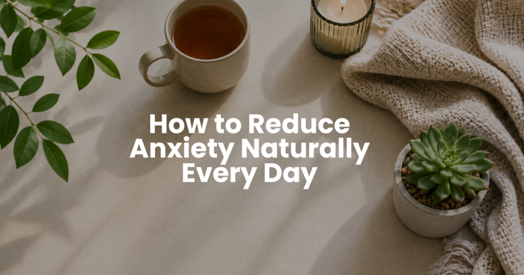 Peaceful wellness-themed image with tea, candle, plant, and cozy blanket representing natural daily habits to reduce anxiety and promote mental well-being.